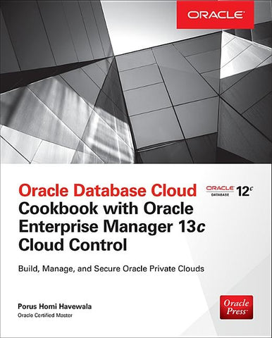 Oracle Database Cloud Cookbook with Oracle Enterprise Manager 13c Cloud Control by Havewala, Porus Homi