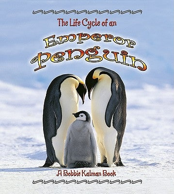 The Life Cycle of an Emperor Penguin by Kalman, Bobbie