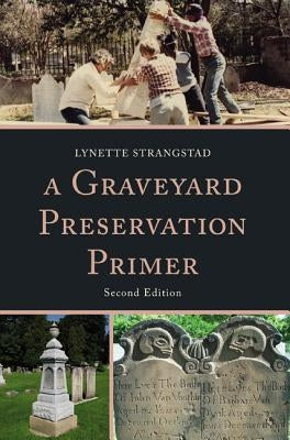 A Graveyard Preservation Primer, Second Edition by Strangstad, Lynette