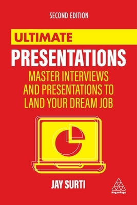 Ultimate Presentations: Master Interviews and Presentations to Land Your Dream Job by Surti, Jay