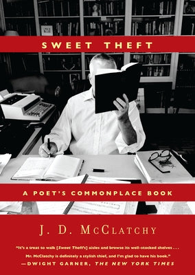Sweet Theft: A Poet's Commonplace Book by McClatchy, J. D.