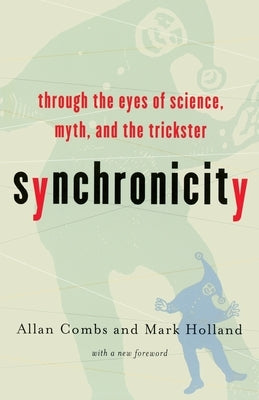 Synchronicity: Through the Eyes of Science, Myth, and the Trickster by Combs, Allan