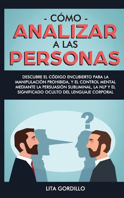 Cómo analizar a las personas: Descubre el código encubierto para la manipulación prohibida, y el control mental mediante la persuasión subliminal, l by Gordillo, Lita