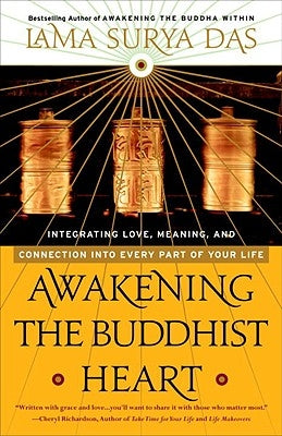 Awakening the Buddhist Heart: Integrating Love, Meaning, and Connection Into Every Part of Your Life by Das, Lama Surya