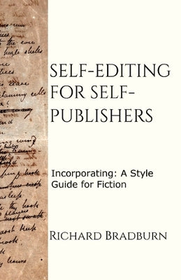 Self-editing for Self-publishers: Incorporating: A Style Guide for Fiction by Bradburn, Richard