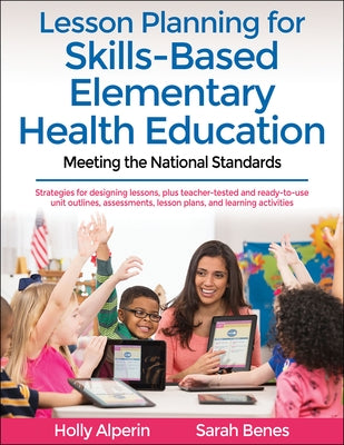 Lesson Planning for Skills-Based Elementary Health Education: Meeting the National Standards by Alperin, Holly