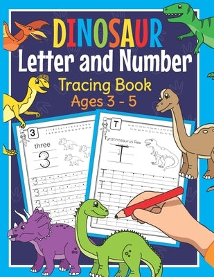 Dinosaur Letter and Number Tracing Book Ages 3 - 5: Dino Practice Workbook for Preschoolers - Trace Letters and Numbers Book for Kindergarten and Pre by Clever, Amanda