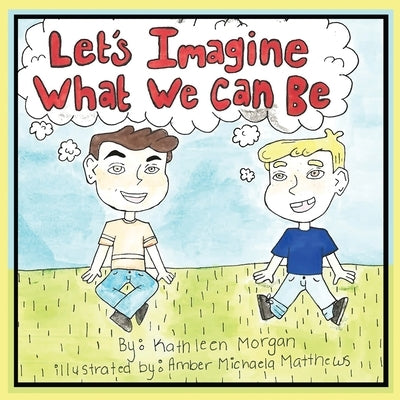 Let's Imagine What We Can Be by Morgan, Kathleen