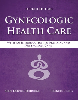 Gynecologic Health Care: With an Introduction to Prenatal and Postpartum Care: With an Introduction to Prenatal and Postpartum Care by Schuiling, Kerri Durnell