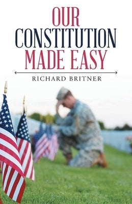 Our Constitution Made Easy by Britner, Richard