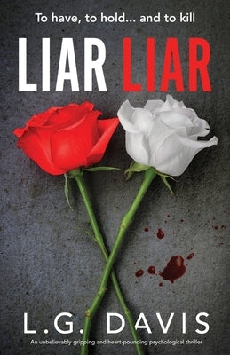 Liar Liar: An unbelievably gripping and heart-pounding psychological thriller by Davis, L. G.