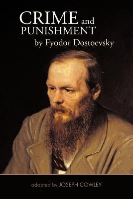 Crime and Punishment by Fyodor Dostoevsky: Adapted by Joseph Cowley by Cowley, Joseph