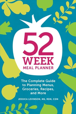 52-Week Meal Planner: The Complete Guide to Planning Menus, Groceries, Recipes, and More by Levinson, Jessica