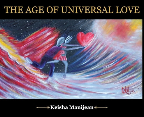 The Age of universal Love hard by Manijean, Keisha Renee