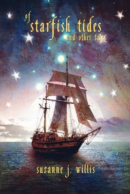 Of Starfish Tides and Other Tales by Willis, Suzanne J.