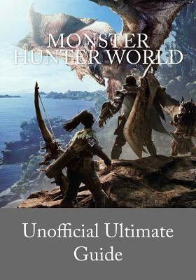 Monster Hunter World: Unofficial Ultimate Guide (English version) by Edition Du Bretzel