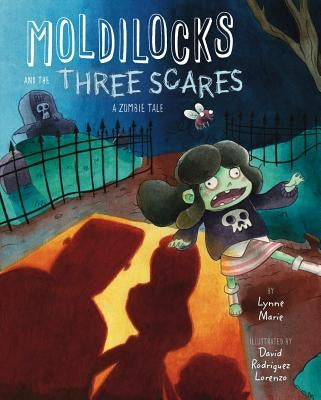 Moldilocks and the Three Scares: A Zombie Tale by Marie, Lynne