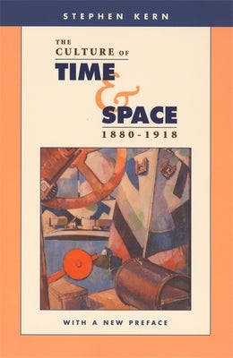 The Culture of Time and Space, 1880-1918 by Kern, Stephen