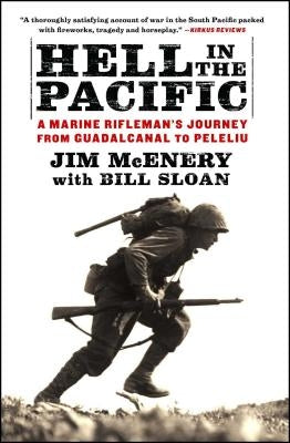 Hell in the Pacific: A Marine Rifleman's Journey from Guadalcanal to Peleliu by McEnery, Jim