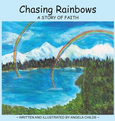 Chasing Rainbows: A Story of Faith by Childs, Angela