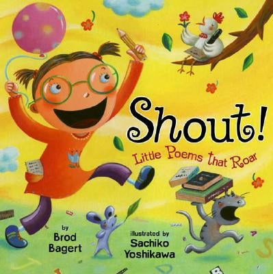 Shout!: Little Poems That Roar by Bagert, Brod