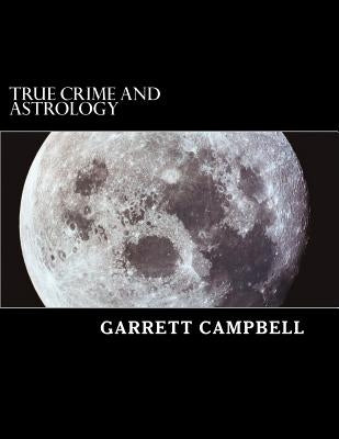 True Crime and Astrology by Campbell, Garrett