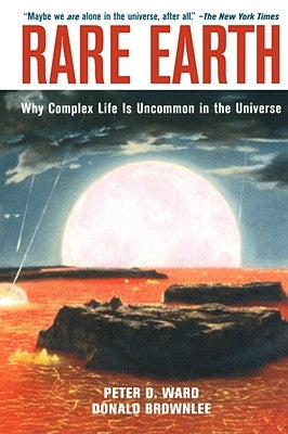 Rare Earth: Why Complex Life Is Uncommon in the Universe by Ward, Peter D.