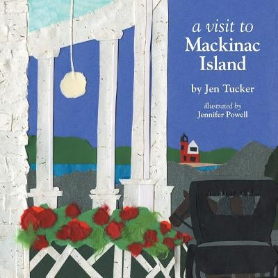 A Visit to Mackinac Island by Tucker, Jen