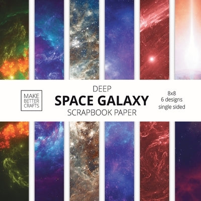 Deep Space Galaxy Scrapbook Paper: 8x8 Space Background Designer Paper for Decorative Art, DIY Projects, Homemade Crafts, Cute Art Ideas For Any Craft by Make Better Crafts