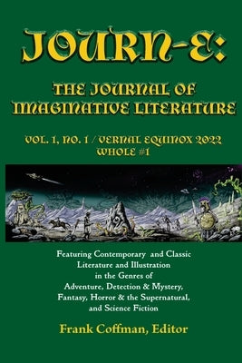 Journ-E: The Journal of Imaginative Literature, vol. 1, no. 1: Vernal Equinox / 20 March 2022 / Whole # 1 by Coffman, Frank