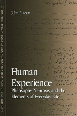 Human Experience: Philosophy, Neurosis, and the Elements of Everyday Life by Russon, John