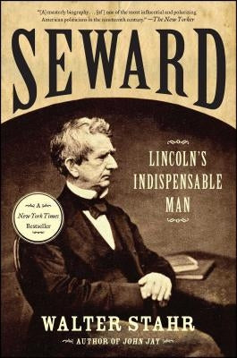 Seward: Lincoln's Indispensable Man by Stahr, Walter