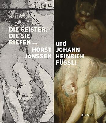 Die Geister, Die Sie Riefen: Lust- Und Angstphantasien Von Horst Janssen Und Johann Heinrich Füssli by Siebel, Sabine