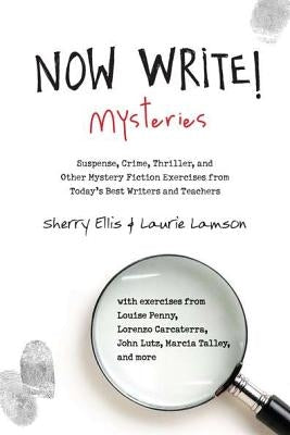 Now Write! Mysteries: Suspense, Crime, Thriller, and Other Mystery Fiction Exercises from Today's Best Writers and Teachers by Ellis, Sherry
