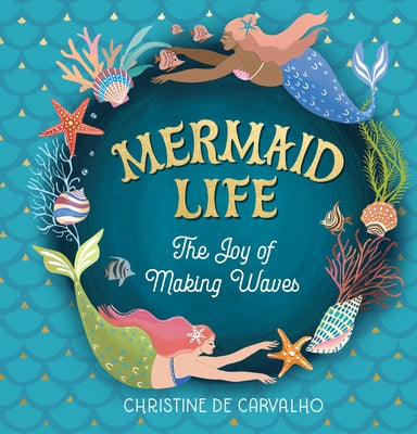 Mermaid Life: The Joy of Making Waves by de Carvalho, Christine