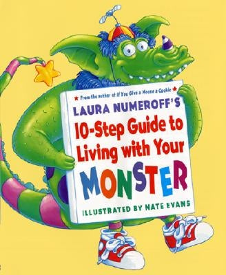 Laura Numeroff's 10-Step Guide to Living with Your Monster by Numeroff, Laura Joffe