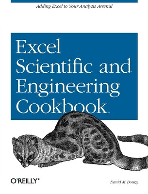 Excel Scientific and Engineering Cookbook: Adding Excel to Your Analysis Arsenal by Bourg, David M.