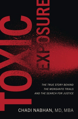 Toxic Exposure: The True Story Behind the Monsanto Trials and the Search for Justice by Nabhan, Chadi