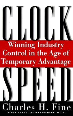 Clockspeed: Winning Industry Control in the Age of Temporary Advantage (Revised) by Fine, Charles H.