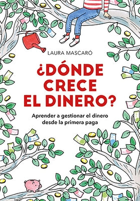 ¿Dónde Crece El Dinero? / Where Does Money Grow? by Mascaro, Laura
