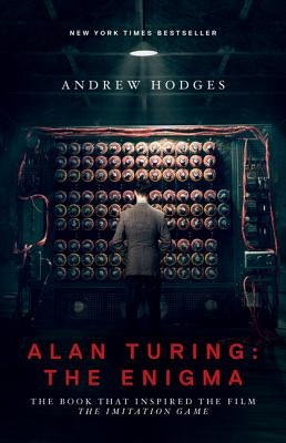 Alan Turing: The Enigma: The Book That Inspired the Film the Imitation Game - Updated Edition by Hodges, Andrew