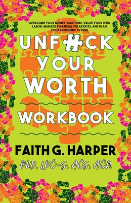 Unfuck Your Worth Workbook: Manage Your Money, Value Your Own Labor, and Stop Financial Freakouts in a Capitalist Hellscape by Harper Phd Lpc-S, Acs Acn, Faith