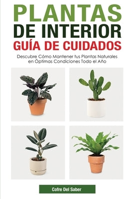 Plantas de Interior - Guía de Cuidados: Descubre Cómo Mantener tus Plantas Naturales en Óptimas Condiciones Todo el Año by del Saber, Cofre