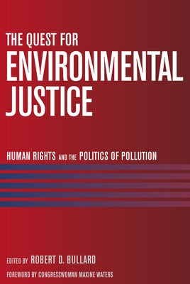 The Quest for Environmental Justice: Human Rights and the Politics of Pollution by Bullard, Robert D.
