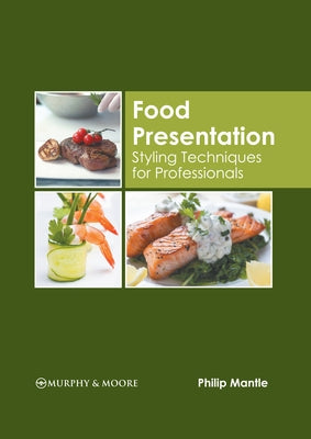 Food Presentation: Styling Techniques for Professionals by Mantle, Philip