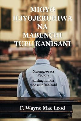 Mioyo Iliyojeruhiwa Na Mabenchi Tupu Kanisani: Mwongozo Wa Kibiblia Kushughulikia Mpasuko Kanisani by Mac Leod, F. Wayne