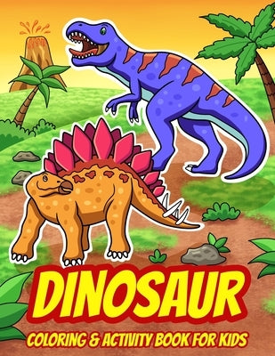 Dinosaur Coloring & Activity Book For Kids: A Fun Collection of Dot to Dot Puzzles, Word Search, Coloring, and More! (Ages 4 - 8) by Activity