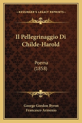 Il Pellegrinaggio Di Childe-Harold: Poema (1858) by Byron, George Gordon