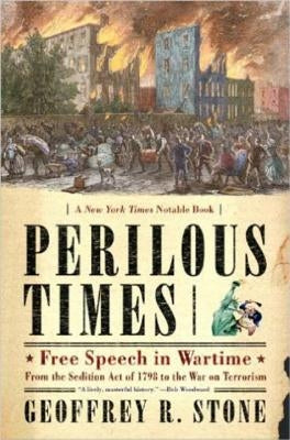 Perilous Times: Free Speech in Wartime: From the Sedition Act of 1798 to the War on Terrorism by Stone, Geoffrey R.
