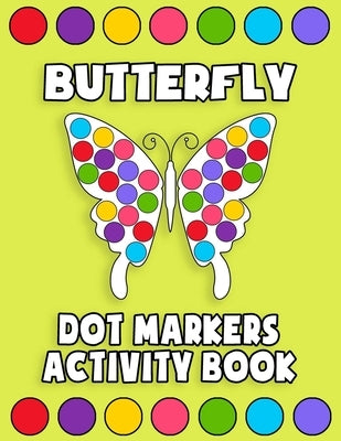 Dot Markers Activity Book Butterfly: Paint Dabbers For Kids, Do a Dot Markers Activity Book, Butterfly Dot Markers Coloring Activity Book For Preschoo by Publishing, Dot Art